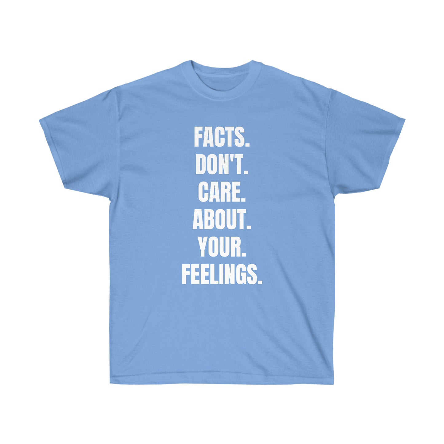 Facts Don't Care About Your Feelings Tee