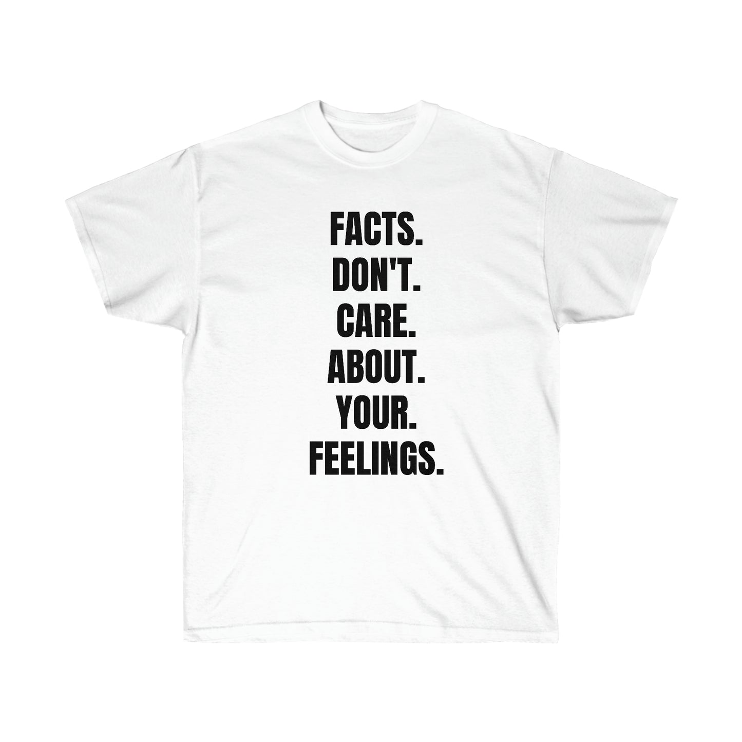 Facts Don't Care About Your Feelings Tee