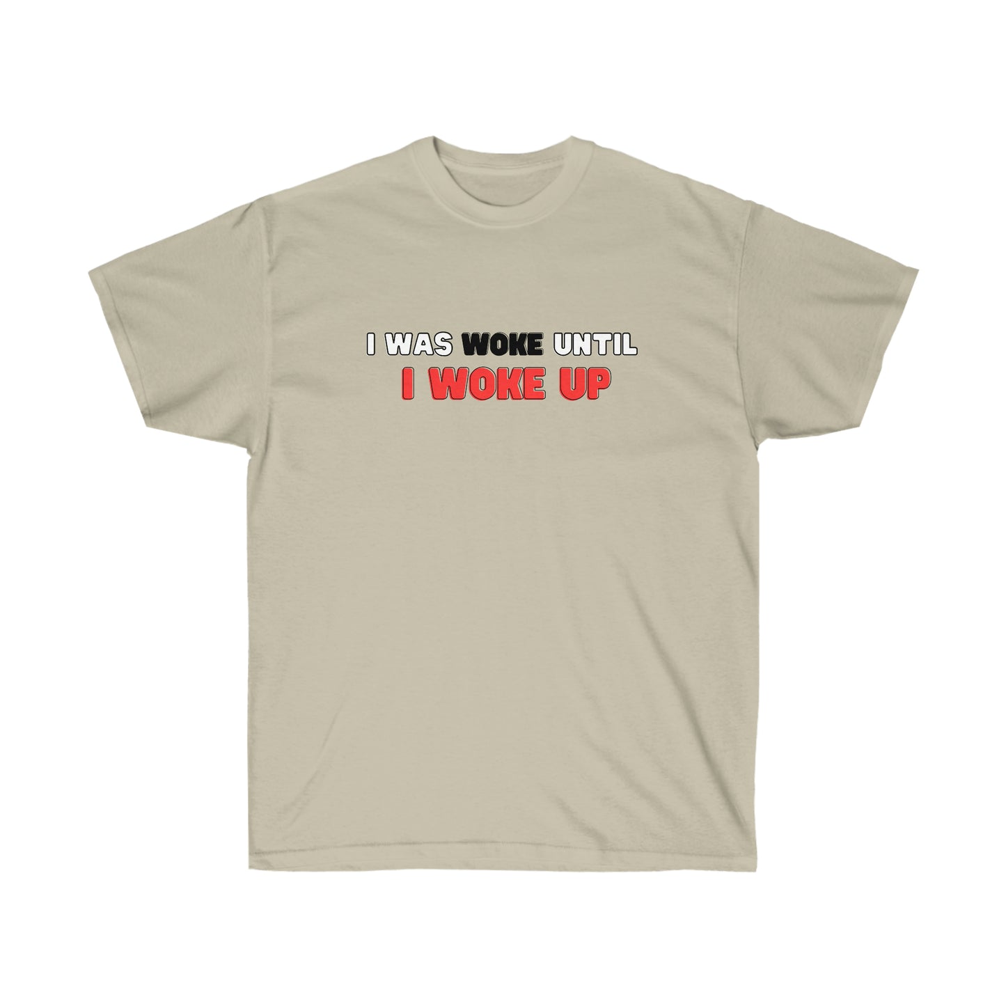 I Was Woke Until I Woke Up Tee