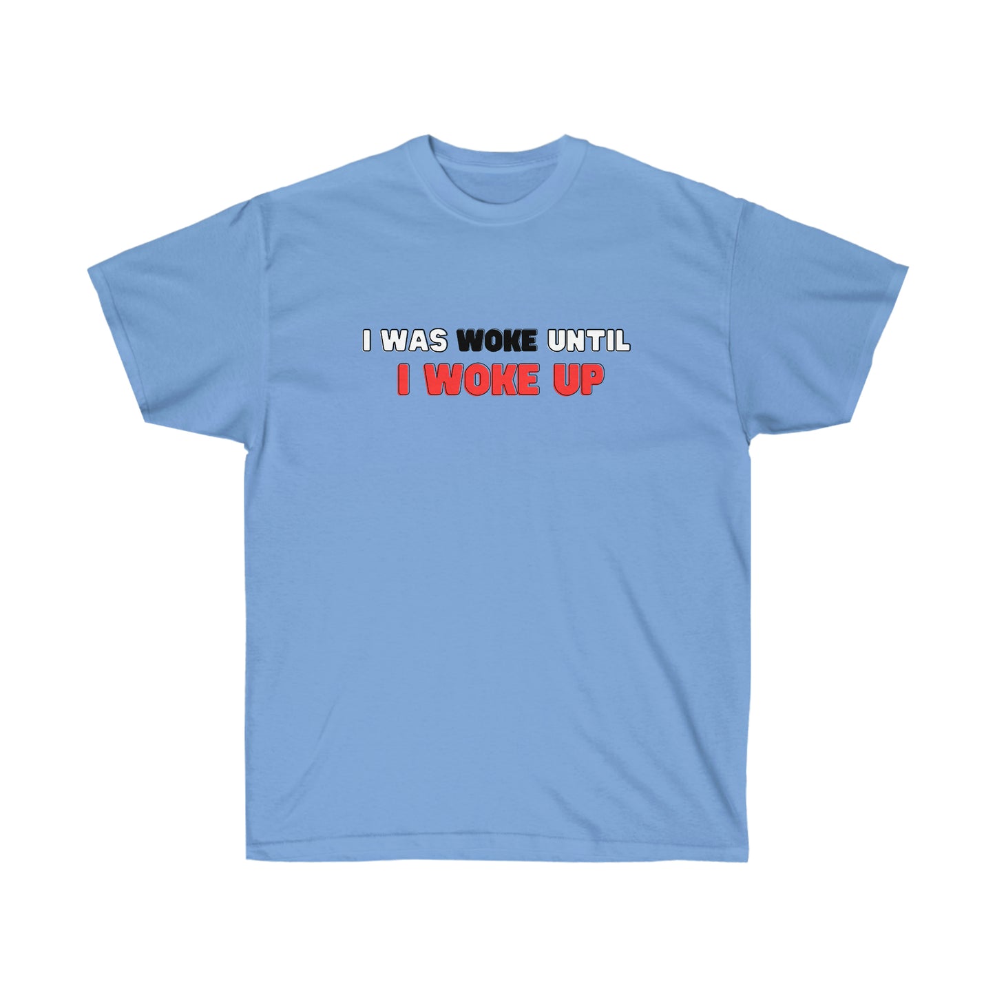 I Was Woke Until I Woke Up Tee