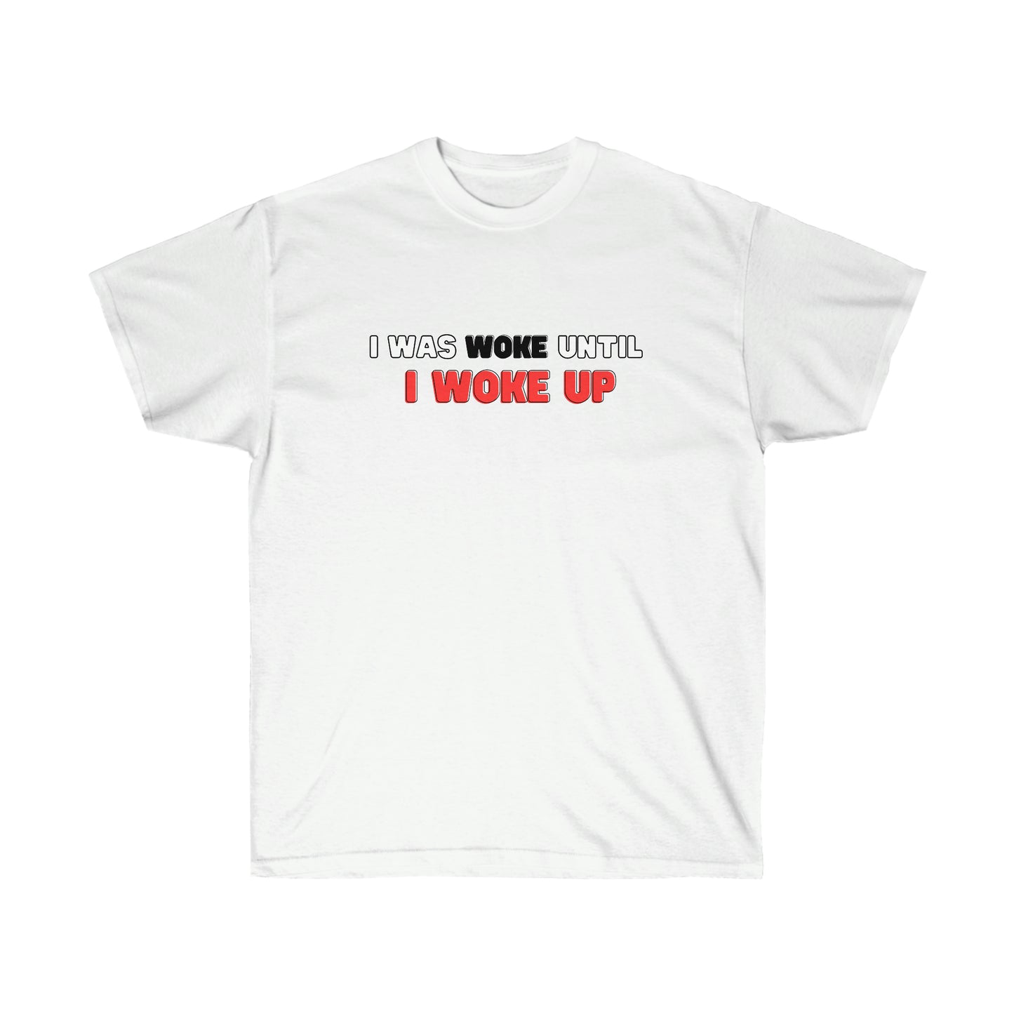 I Was Woke Until I Woke Up Tee