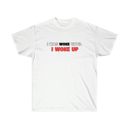 I Was Woke Until I Woke Up Tee