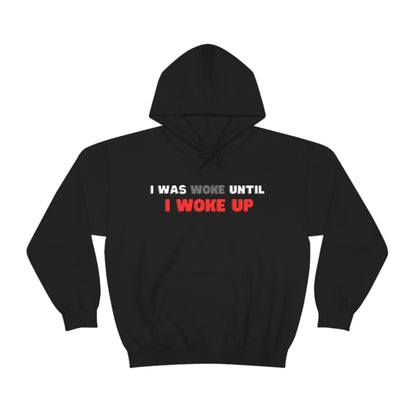 I Was Woke Until I Woke Up Hoodie